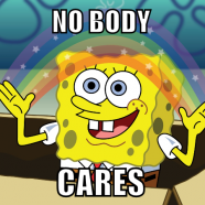 Guess What? Nobody Cares!