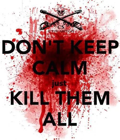 Don't Keep Calm Kill Them